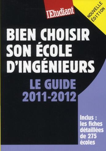 Couverture du livre « Bien choisir son école d'ingénieurs ; le guide 2011-2012 » de Celine Manceau aux éditions L'etudiant