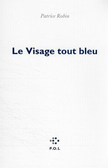 Couverture du livre « Le visage tout bleu » de Patrice Robin aux éditions P.o.l