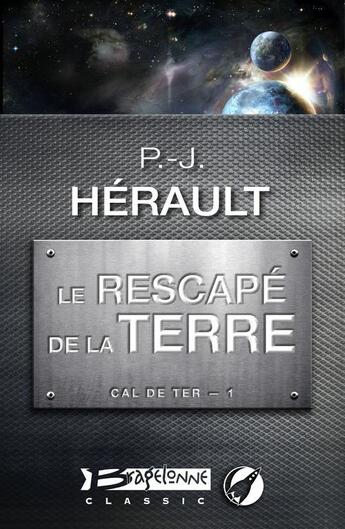 Couverture du livre « Cal de Ter t.1 ; le rescapé de la Terre » de Paul-Jean Herault aux éditions Bragelonne