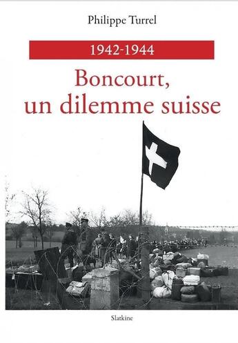 Couverture du livre « Boncourt, un dilemme suisse 1942-1944 » de Philippe Turrel aux éditions Slatkine