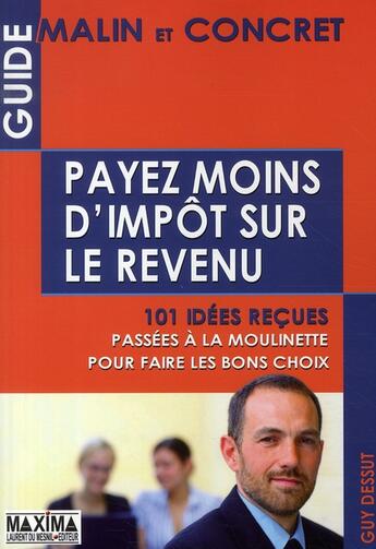 Couverture du livre « Guide malin et concret ; payez moins d'impôt sur le revenu » de Guy Dessut aux éditions Maxima