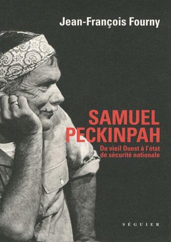 Couverture du livre « Samuel Peckinpah ; du viel ouest à l'état de sécurité nationale » de Jean-Francois Fourny aux éditions Seguier