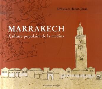 Couverture du livre « Marrakech ; la vie populaire de la médina » de Hassan Jouad et Elzbieta aux éditions Rouergue