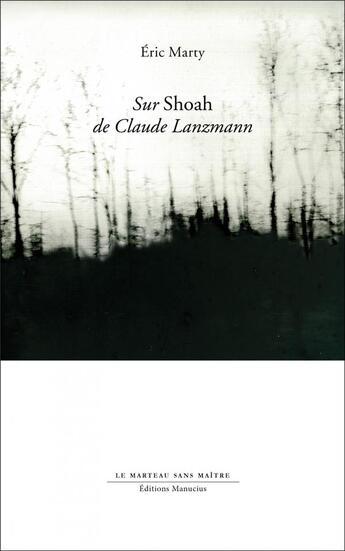 Couverture du livre « Sur Shoah de Claude Lanzmann » de Eric Marty aux éditions Manucius