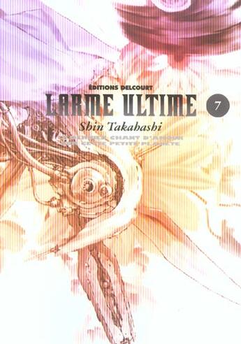 Couverture du livre « Larme ultime Tome 7 » de Shin Takahashi aux éditions Delcourt