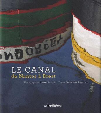 Couverture du livre « Le canal de Nantes à Brest » de Francoise Foucher et Herve Ronne aux éditions Le Telegramme Editions