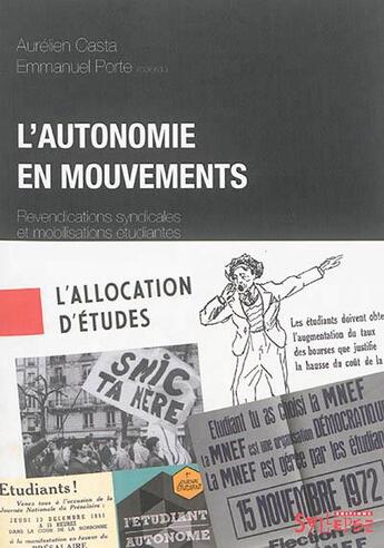 Couverture du livre « L'autonomie en mouvements ; revendications syndicales et mobilisations étudiantes » de Aurelien Casta et Emmanuel Porte aux éditions Syllepse