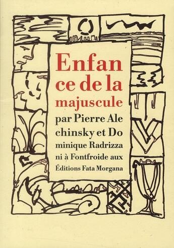 Couverture du livre « Enfance de la majuscule » de Dominique Radrizzani et Pierre Alechinsky aux éditions Fata Morgana