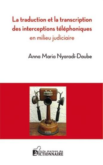 Couverture du livre « La traduction et la transcription des interceptions téléphoniques en milieu judiciaire » de Anna Maria Nyaradi-Daube aux éditions Dicoland/lmd