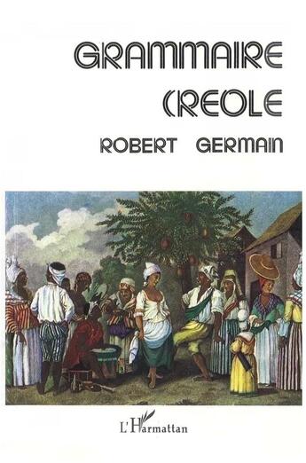 Couverture du livre « Grammaire creole » de Germain Robert Pere aux éditions L'harmattan