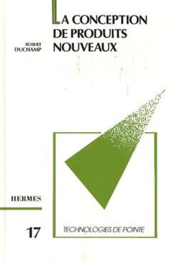 Couverture du livre « La conception de produits nouveaux (Technologies de pointe 17) » de Duchamp Robert aux éditions Hermes Science Publications