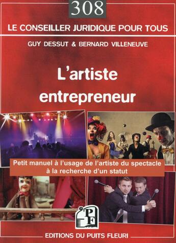 Couverture du livre « L'artiste entrepreneur ; petit manuel à l'usage de l'artiste du spectacle à la recherche d'un statut » de Guy Dessut et Bernard Villeneuve aux éditions Puits Fleuri