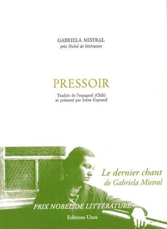 Couverture du livre « Pressoir : le dernier chant de Gabriela Mistral, prix Nobel de littérature » de Gabriela Mistral aux éditions Unes