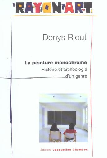 Couverture du livre « Peinture monochrome (ne) (la) - histoire et archeologie d'un genre » de Denys Riout aux éditions Jacqueline Chambon