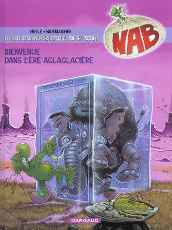 Couverture du livre « NAB ; les tribulations apeupréhistoriques de Nabuchodinosaure Tome 11 : bienvenue dans l'ère aglaglacière » de Herle et Roger Widenlocher aux éditions Dargaud