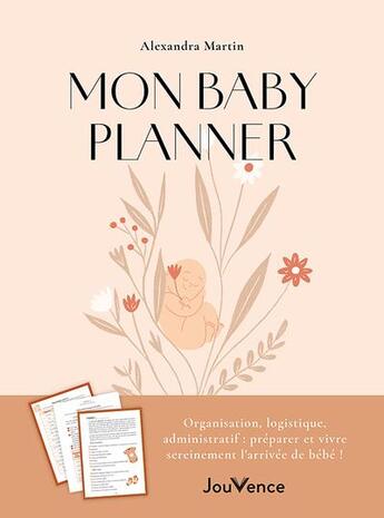 Couverture du livre « Mon baby planner : Organisation, logistique, administratif : préparer et vivre sereinement l'arrivée de bébé ! » de Alexandra Martin aux éditions Jouvence