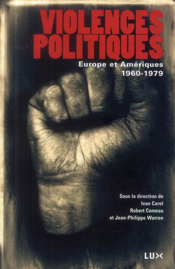 Couverture du livre « Violences politiques ; Europe et Amériques, 1960-1979 » de  aux éditions Lux Canada