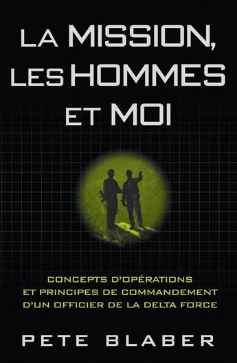 Couverture du livre « Les hommes, la mission et moi ; concepts d'opérations et principes de commandement d'un officier de la Delta Force » de Pete Blaber aux éditions Nimrod