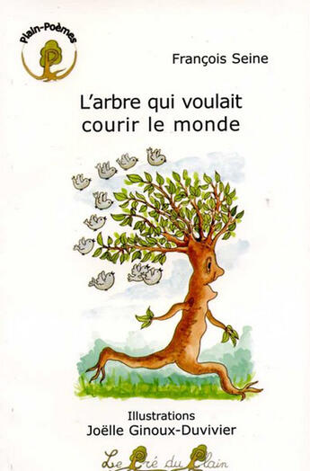 Couverture du livre « L'arbre qui voulait courir le monde » de Francois Seine et Joelle Ginoux-Duvivier aux éditions Le Pre Du Plain