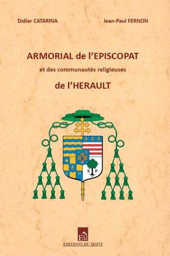 Couverture du livre « Armorial de l'épiscopat et des communautés religieuses de l'Hérault » de Jean-Paul Fernon et Didier Catarina aux éditions Du Mont