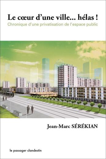 Couverture du livre « Le coeur d'une ville... hélas ! chronique d'une privatisation de l'espace public » de Jean-Marc Serekian aux éditions Le Passager Clandestin