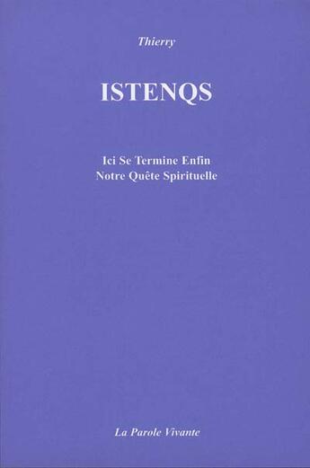 Couverture du livre « Istenqs ; ici se termine enfin notre quête spirituelle » de Thierry Vissac aux éditions La Parole Vivante