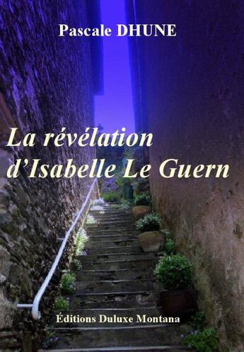 Couverture du livre « La révélation d'Isabelle Le Guern » de Pascale Dhune aux éditions Duluxe Montana