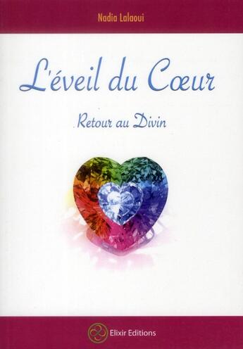 Couverture du livre « L'éveil du coeur ; retour au divin » de Nadia Lalaoui aux éditions Elixir Editions