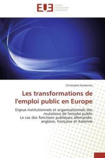 Couverture du livre « Les transformations de l'emploi public en europe - enjeux institutionnels et organisationnels des mu » de Nosbonne Christophe aux éditions Editions Universitaires Europeennes