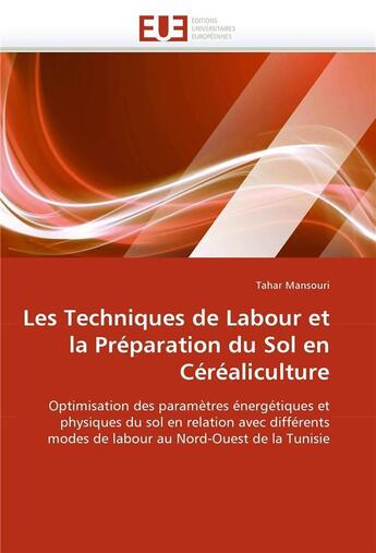 Couverture du livre « Les techniques de labour et la preparation du sol en cerealiculture » de Mansouri-T aux éditions Editions Universitaires Europeennes