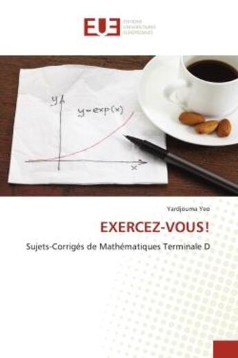 Couverture du livre « Exercez-vous! - sujets-corriges de mathematiques terminale d » de Yardjouma Yeo aux éditions Editions Universitaires Europeennes