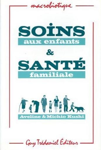 Couverture du livre « Soins aux enfants & sante familiale » de Kushi aux éditions Guy Trédaniel