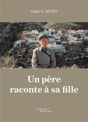 Couverture du livre « Un père raconte à sa fille » de Odile G. Huet aux éditions Baudelaire