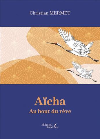 Couverture du livre « Aïcha : au bout du rêve » de Christian Mermet aux éditions Baudelaire