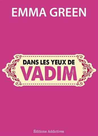 Couverture du livre « Dans les yeux de Vadim » de Emma Green aux éditions Editions Addictives