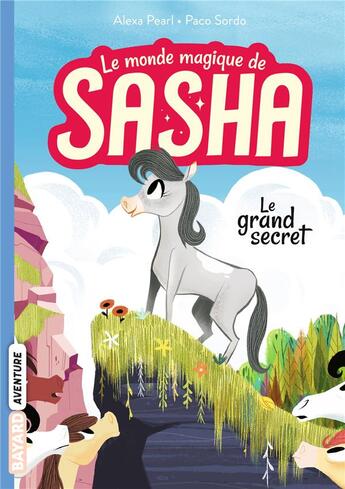 Couverture du livre « Le monde magique de Sasha Tome 1 : le grand secret » de Paco Sordo et Alexa Pearl aux éditions Bayard Jeunesse