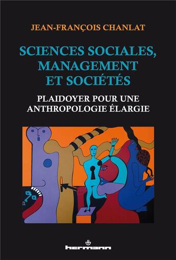 Couverture du livre « Sciences sociales, management et sociétés : plaidoyer pour une anthropologie élargie » de Jean-Francois Chanlat aux éditions Hermann