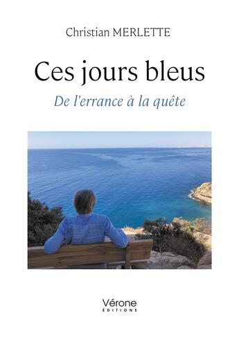 Couverture du livre « Ces jours bleus : De l'errance à la quête » de Christian Merlette aux éditions Verone