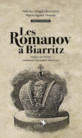 Couverture du livre « Les Romanov à Biarritz » de Marie-Agnes Domin et Nikolaï Singier-Kurzawa aux éditions Kilika