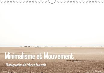 Couverture du livre « Minimalisme et mouvement calendrier mural 2018 din a4 horizo - douze photographies realisees » de Beauvois Stud aux éditions Calvendo