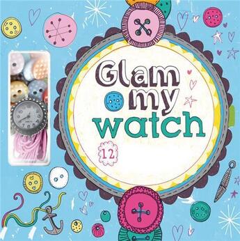 Couverture du livre « Glam my watch » de Parkin Megan aux éditions Ivy Press