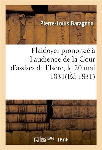 Couverture du livre « Plaidoyer prononce a l'audience de la cour d'assises de l'isere le 20 mai 1831, pour charles allegre » de Baragnon P-L. aux éditions Hachette Bnf