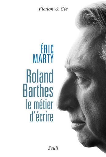 Couverture du livre « Roland Barthes ; le métier d'écrire » de Eric Marty aux éditions Seuil