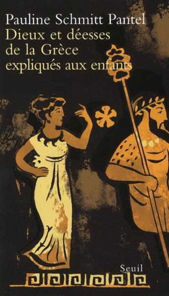 Couverture du livre « Dieux et déesses de la Grèce expliqués aux enfants » de Schmitt Pantel Pauli aux éditions Seuil