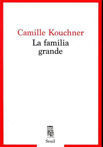 Couverture du livre « La familia grande » de Camille Kouchner aux éditions Seuil