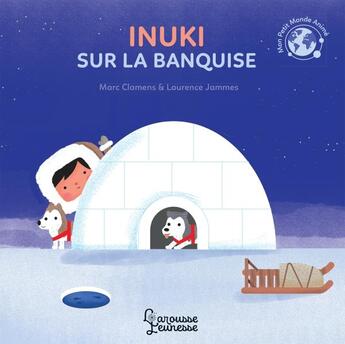 Couverture du livre « Inuki sur la banquise » de Marc Clamens et Laurence Jammes aux éditions Larousse