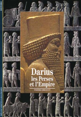 Couverture du livre « Darius - les perses et l'empire » de Pierre Briant aux éditions Gallimard