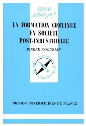 Couverture du livre « La formation continue de la société post-industrielle » de Goguelin P. aux éditions Que Sais-je ?