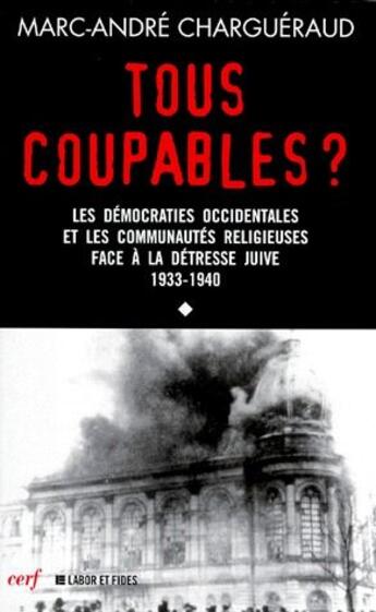 Couverture du livre « Tous coupables ? les démocraties occidentales et les communautés religieuses face à la détresse juive 1933-1940 » de Chargueraud Ma aux éditions Cerf