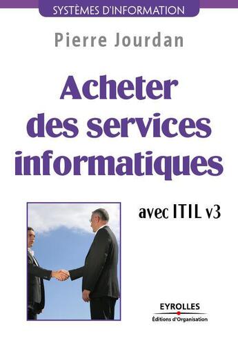 Couverture du livre « Acheter des services informatiques avec ITIL v3 » de Pierre Jourdan aux éditions Eyrolles